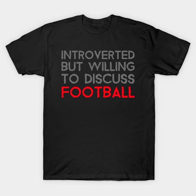 Introverted But Willing To Discuss Football T-Shirt by Bunchatees